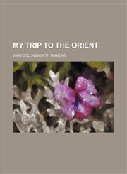 My Trip to the Orient,1150464712,9781150464713