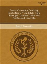 Stress Corrosion Cracking Evaluation of Candidate High Strength Stainless Steels for Prestressed Concrete.,1249846749,9781249846741