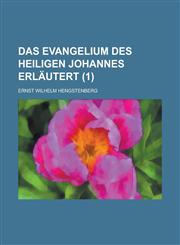 Das Evangelium Des Heiligen Johannes Erlautert (1),1236641574,9781236641571