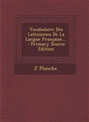 Vocabulaire Des Latinismes de La Langue Francaise....,1289400415,9781289400415