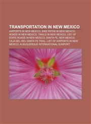 Transportation in New Mexico Airports in New Mexico, Bike paths in New Mexico, Roads in New Mexico, Trails in New Mexico,1157954774,9781157954774