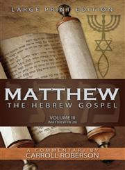 Matthew, the Hebrew Gospel (Volume III, Matthew 18-28), Large Print Edition,1613140800,9781613140802