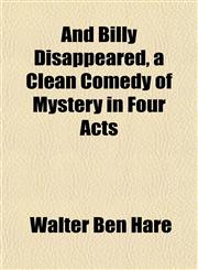 And Billy Disappeared, a Clean Comedy of Mystery in Four Acts,1151884286,9781151884282