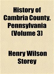 History of Cambria County, Pennsylvania (Volume 3),115338311X,9781153383110