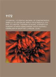 1172 1172 births, 1172 deaths, Baldwin I of Constantinople, Isabella I of Jerusalem, Ranulf de Blondeville, 6th Earl of Chester,1155957393,9781155957395