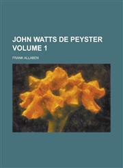 John Watts de Peyster Volume 1,1152980939,9781152980938