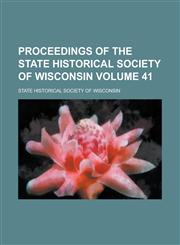 Proceedings of the State Historical Society of Wisconsin Volume 41,1234092212,9781234092214