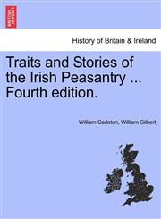 Traits and Stories of the Irish Peasantry ... Fourth edition.,1241394628,9781241394622