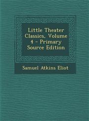 Little Theater Classics, Volume 4 - Primary Source Edition,1293656496,9781293656495