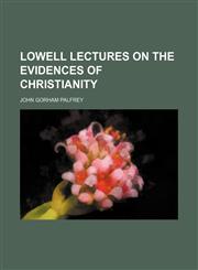 Lowell Lectures on the Evidences of Christianity (Volume 1),115108980X,9781151089809