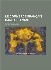Le Commerce Francais Dans Le Levant,1153560364,9781153560368