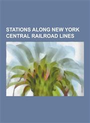 Stations Along New York Central Railroad Lines Grand Central Terminal, Buffalo Central Terminal, Weehawken Terminal, Poughkeepsie, Philipse Manor, Mi,1230586768,9781230586762