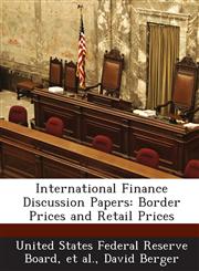 International Finance Discussion Papers Border Prices and Retail Prices,1288725175,9781288725175