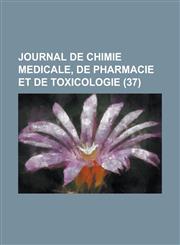 Journal de Chimie Medicale, de Pharmacie Et de Toxicologie (37),1234320290,9781234320294