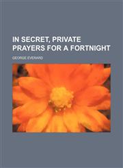 In Secret, Private Prayers for a Fortnight,1151634948,9781151634948