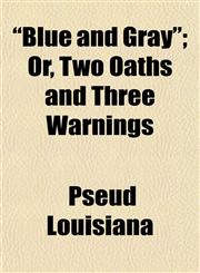 "Blue and Gray"; Or, Two Oaths and Three Warnings,1155053990,9781155053998