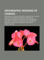 Geographic regions of Canada Geographic regions of Alberta, Geographic regions of British Columbia, Geographic regions of Manitoba,1158230532,9781158230532