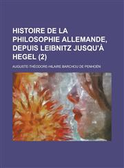 Histoire de La Philosophie Allemande, Depuis Leibnitz Jusqu'a Hegel (2),115057819X,9781150578199