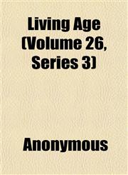 Living Age (Volume 26, Series 3),1151815330,9781151815330