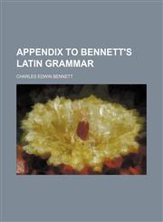 Appendix to Bennett's Latin Grammar,1459079140,9781459079144