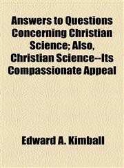 Answers to Questions Concerning Christian Science; Also, Christian Science--Its Compassionate Appeal,1154613658,9781154613650