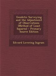 Geodetic Surveying and the Adjustment of Observations (Method of Least Squares) - Primary Source Edition,1295652285,9781295652280