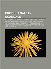 Product safety scandals Food safety scandals, Oil spill, Ford Pinto, Lithium-ion battery, Peanut Corporation of America,1156690412,9781156690413