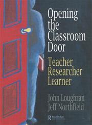Opening the Classroom Door Teacher, Researcher, Learner,0750705914,9780750705912