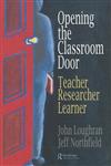 Opening the Classroom Door Teacher, Researcher, Learner,0750705914,9780750705912