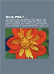 1650s works 1650 works, 1650s architecture, 1650s books, 1650s paintings, 1650s plays, 1651 works, 1652 works, 1653 works, 1656 works,1157728367,9781157728368