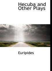 Hecuba and Other Plays,1117340783,9781117340784