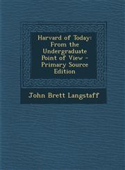 Harvard of Today From the Undergraduate Point of View - Primary Source Edition,1287729967,9781287729969
