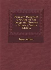 Primary Malignant Growths of the Lungs and Bronchi - Primary Source Edition,1293307025,9781293307021