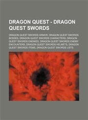 Dragon Quest - Dragon Quest Swords Dragon Quest Swords armor, Dragon Quest Swords bosses, Dragon Quest Swords characters, Dragon Quest Swords enemies, Dragon Quest Swords enemy encounters, Dragon Quest Swords helmets, Dragon Quest Swords items, Dragon Qu,1234841460,9781234841461