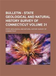 Bulletin - State Geological and Natural History Survey of Connecticut Volume 31,1130160270,9781130160277