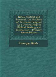 Notes, Critical and Practical, on the Book of Leviticus Designed as a General Help to Biblical Reading and Instruction - Primary Source Edition,1295526581,9781295526581