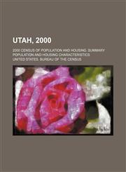 Utah, 2000; 2000 census of population and housing. Summary population and housing characteristics,123648679X,9781236486790