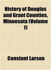 History of Douglas and Grant Counties, Minnesota (Volume 1),1151421804,9781151421807