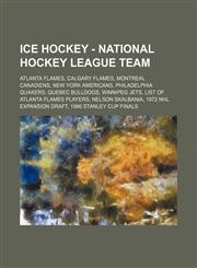 Ice Hockey - National Hockey League team Atlanta Flames, Calgary Flames, Montreal Canadiens, New York Americans, Philadelphia Quakers, Quebec Bulldogs, Winnipeg Jets, List of Atlanta Flames players, Nelson Skalbania, 1972 NHL Expansion Draft, 1986 Stanle,1234851326,9781234851323