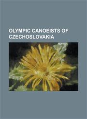 Olympic Canoeists of Czechoslovakia Alfred Jindra, Alon Lochinsky, Anastazie Fridrichova-Hajna, Antonin Brabec, Attila Szabo (Slovak Canoer), Bed Ich,1155880269,9781155880266