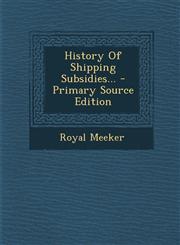 History Of Shipping Subsidies... - Primary Source Edition,1294106686,9781294106685