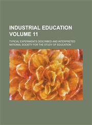 Industrial education; typical experiments described and interpreted Volume 11,1234296012,9781234296018