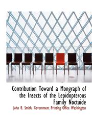 Contribution Toward a Mongraph of the Insects of the Lepidopterous Family Noctuide,1140513664,9781140513667