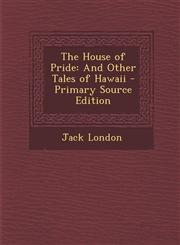 House of Pride And Other Tales of Hawaii,1287367194,9781287367192