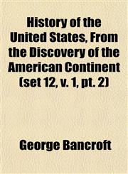 History of the United States, From the Discovery of the American Continent (set 12, v. 1, pt. 2),1152545108,9781152545106