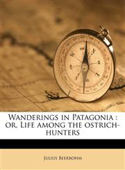 Wanderings in Patagonia or, Life among the ostrich-hunters,1179629663,9781179629667