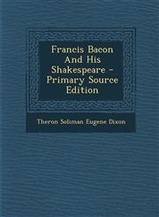 Francis Bacon And His Shakespeare - Primary Source Edition,1295072084,9781295072088