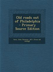 Old Roads Out of Philadelphia - Primary Source Edition,1295348918,9781295348916