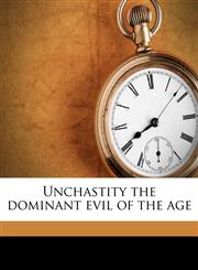 Unchastity the dominant evil of the age,1177061244,9781177061247