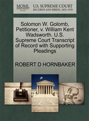 Solomon W. Golomb, Petitioner, v. William Kent Wadsworth. U.S. Supreme Court Transcript of Record with Supporting Pleadings,1270713337,9781270713333